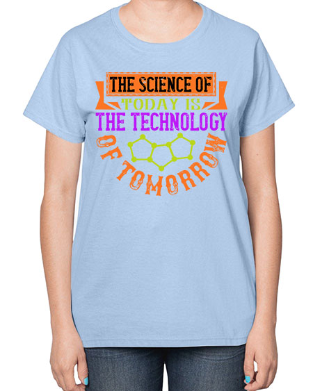The science of today is the technology of tomorrow 305# - general science-  Ladies T-Shirt