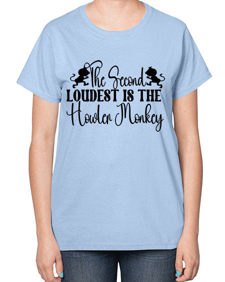 The second loudest is the  - monkey-  Ladies T-Shirt