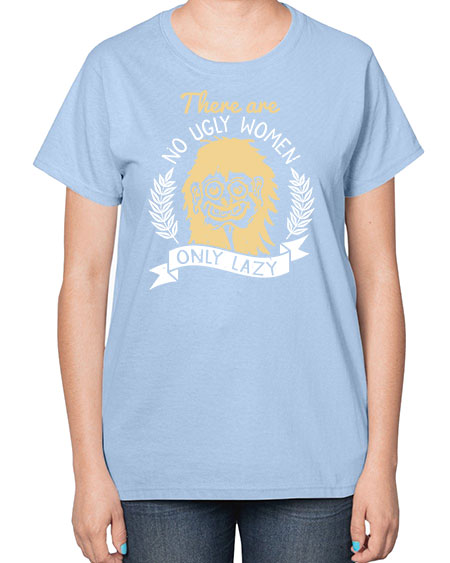 There are no ugly women only lazy Style 179# -makeup  Ladies T-Shirt