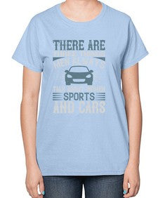 There are three things men always talk about  women sports and cars 80# - car-  Ladies T-Shirt