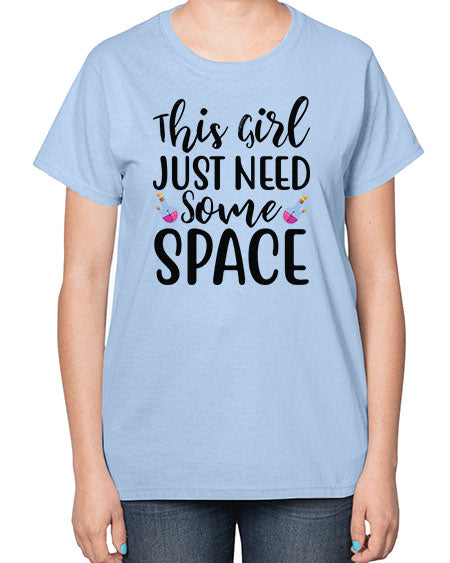 This Girl Just Need Some Space 4# - space-  Ladies T-Shirt