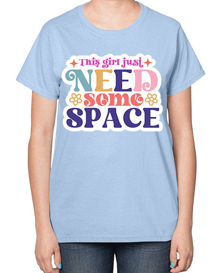 This girl just need some space 3# - space-  Ladies T-Shirt