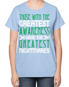 Those with the greatest awareness have the greatest nightmares Style 12# - Self awareness-  Ladies T-Shirt