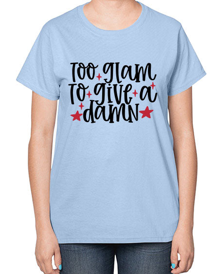Too glam to give a damn design Style 215# -makeup  Ladies T-Shirt