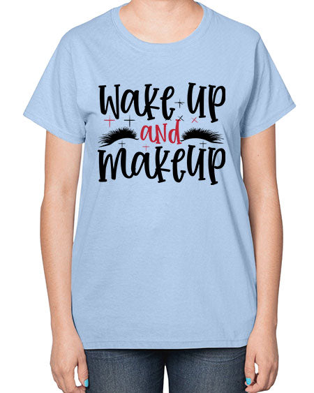 Wake up and makeup design Style 214# -makeup  Ladies T-Shirt