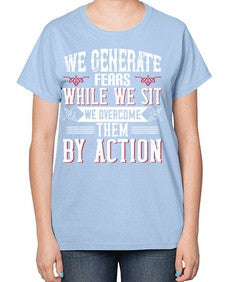 We Generate Fears While We Sit We Overcome Them By Action Style 6# - motivation-  Ladies T-Shirt