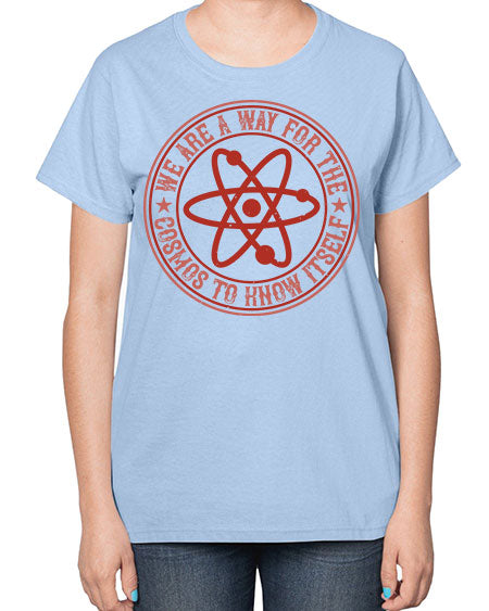 We are a way for the cosmos to know itself 300# - general science-  Ladies T-Shirt