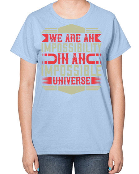 We are an impossibility in an impossible universe 299# - general science-  Ladies T-Shirt