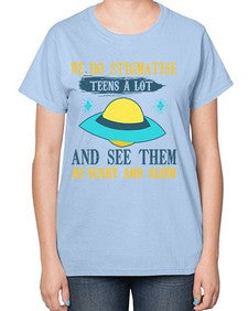We do stigmatise teens a alot 43# - ufo-  Ladies T-Shirt