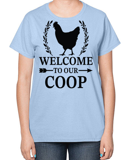 Welcome To Our Coop - chicken-  Ladies T-Shirt