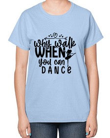 Why walk when you can dance 212# - ballet-  Ladies T-Shirt