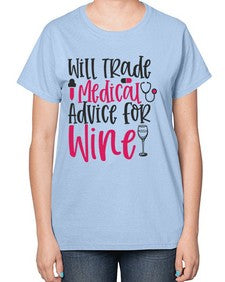 Will Trade Medical Advice for Wine Style 1646# - nurse-  Ladies T-Shirt