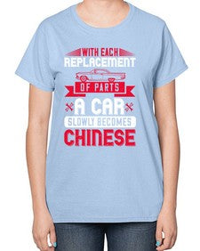 With each replacement of parts a car slowly becomes Chinese 91# - car-  Ladies T-Shirt