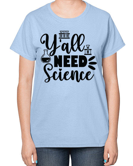 Yall Need Science 10# - general science-  Ladies T-Shirt
