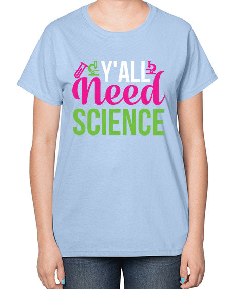 Yall Need Science 6# - general science-  Ladies T-Shirt