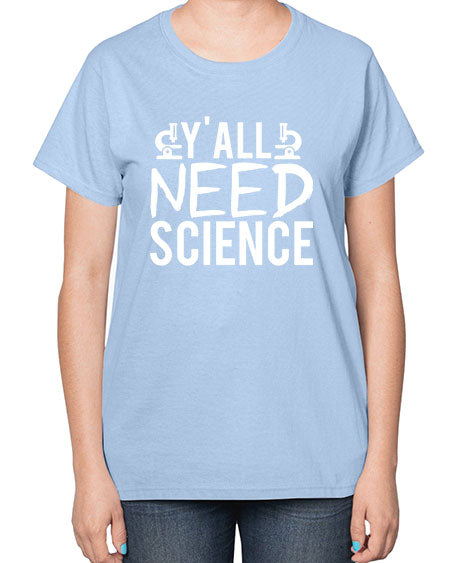Yall Need Science 7# - general science-  Ladies T-Shirt