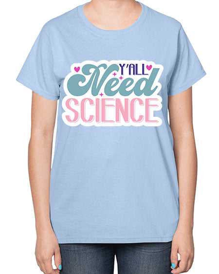 Yall need science 3# - general science-  Ladies T-Shirt
