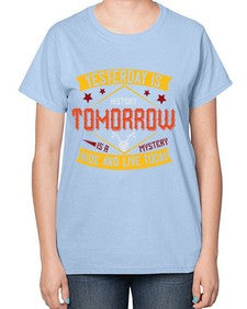 Yesterday is history tomorrow is a mystery ride and live today 79# - motorcycle-  Ladies T-Shirt