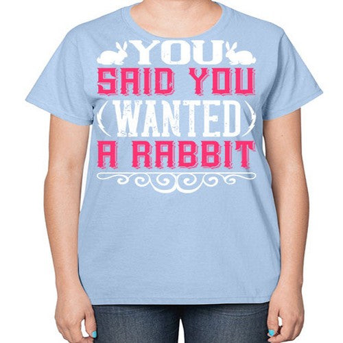 You Said You Wanted A Rabbit Style 5# - dogs-  Ladies T-Shirt
