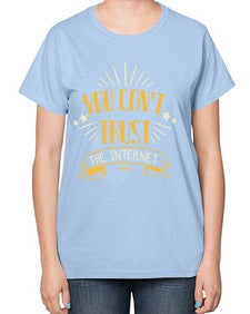 You cant trust the internet 34# - internet-  Ladies T-Shirt