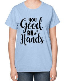 You good rn hands 1686# - nurse-  Ladies T-Shirt