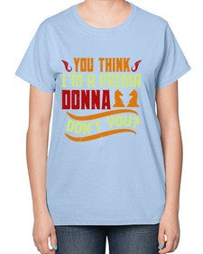 You think Im a prima donna dont you 173# - chess-  Ladies T-Shirt