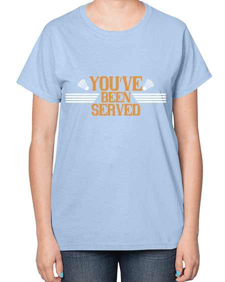 You’ve been served 1714# - badminton-  Ladies T-Shirt