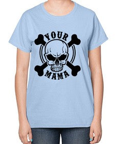 Your mama 1272# - skull and bones-  Ladies T-Shirt