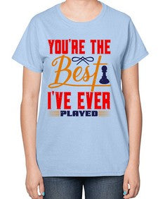 Youre the best Ive ever played 174# - chess-  Ladies T-Shirt
