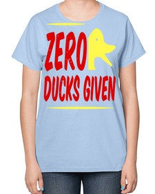 Zero ducks given Style 5# - ducks-  Ladies T-Shirt