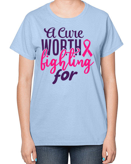 a cure worth fighting for Style 17# - breast cancer-  Ladies T-Shirt