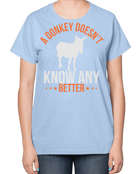 a donkey doesnt know any better Style 5# - donkey-  Ladies T-Shirt