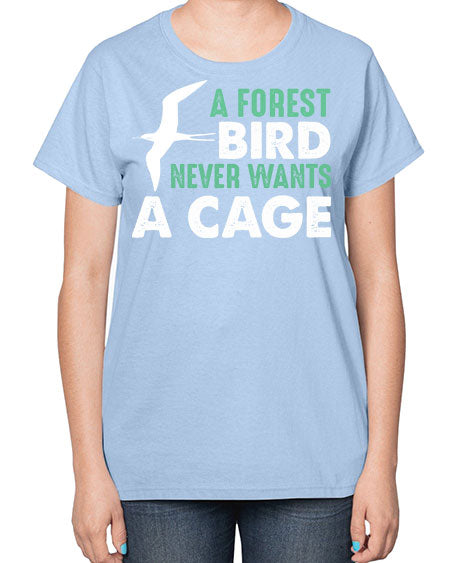 a forest bird never wants a cage 3# - birds-  Ladies T-Shirt
