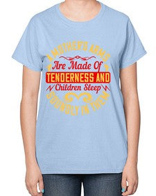 a mothers arms are made of tenderness and children sleep soundly in them 28# - parents day-  Ladies T-Shirt