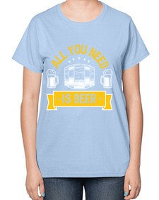 all you need is beer 548# - beer-  Ladies T-Shirt