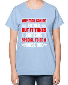 any man can be father Style 579# - nurse-  Ladies T-Shirt