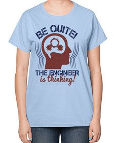 be quite the engineer is thinking Style 59# - engineer-  Ladies T-Shirt