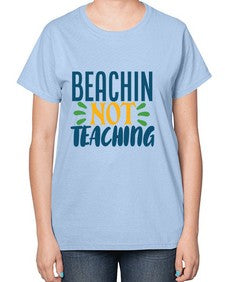 beachin not teaching Style 63# - teacher-  Ladies T-Shirt