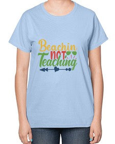 beachin not teaching Style 64# - teacher-  Ladies T-Shirt