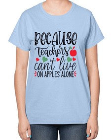 because teachers cant live on apples alone Style 68# - teacher-  Ladies T-Shirt