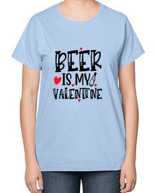 beer is my valentine 651# - beer-  Ladies T-Shirt