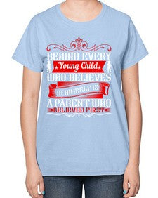 behind every young child who believes in himself is a parent who believed first 65# - parents day-  Ladies T-Shirt