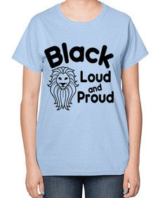 black loud and proud Style 57# - black girls or women-  Ladies T-Shirt
