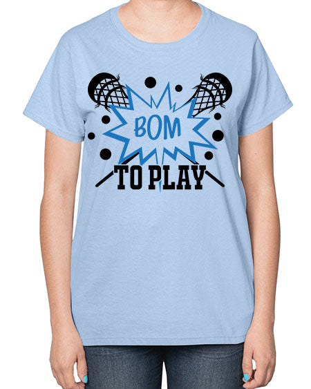 bom to play 16# - lacrosse-  Ladies T-Shirt