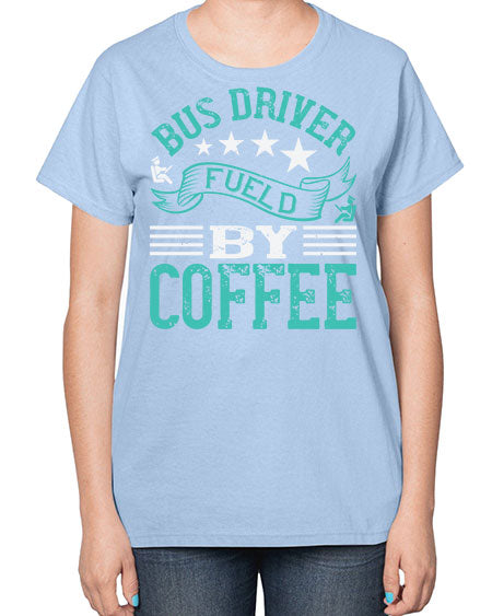 bus driver fueld by coffee Style 640# - Bus Driver-  Ladies T-Shirt