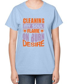 cleaning my sould flame on burn desire Style 91# - cleaner-  Ladies T-Shirt