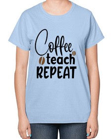 coffee teach repeat Style 106# - teacher-  Ladies T-Shirt