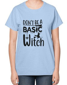 don’t be a basic witch 42# - witch-  Ladies T-Shirt