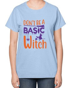 dont be a basic witch 45# - witch-  Ladies T-Shirt