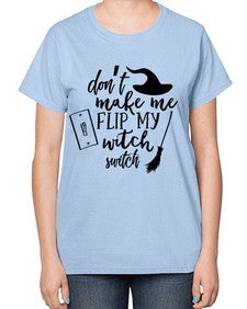 dont make me flip my witch switch 44# - witch-  Ladies T-Shirt